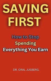 SAVINGS FIRS.How to Stop Spending Everything You Earn.