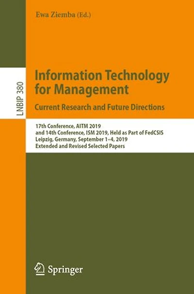 Information Technology for Management: Current Research and Future Directions: 17th Conference, AITM 2019, 14th ISM Held as Part of FedCSIS, Leipzig, Germany, September 1-4, Extended Revised Selected Papers