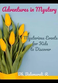Adventures in Mystery: Mysterious Events for Kids to Discover: Explore and Learn