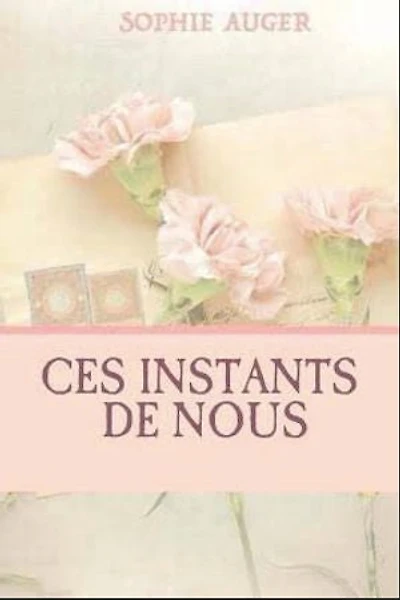 Ces instants de nous