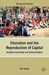Education and the Reproduction of Capital: Neoliberal Knowledge Counterstrategies