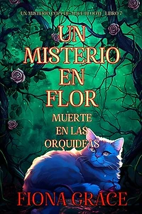 Un misterio en flor: muerte en las orquídeas (Un misterio cozy de Alice Bloom - Libro 7)