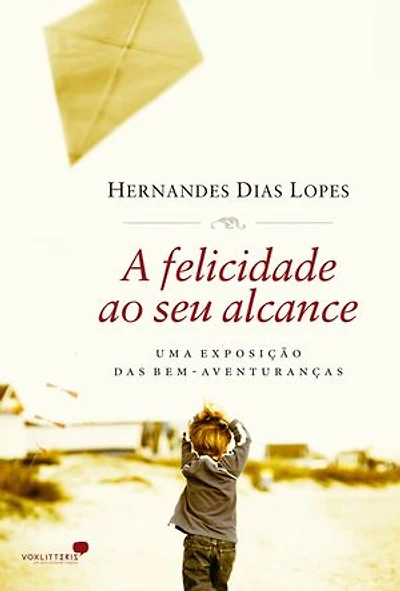 Felicidade ao seu alcance, A: Uma exposição das bem-aventuranças