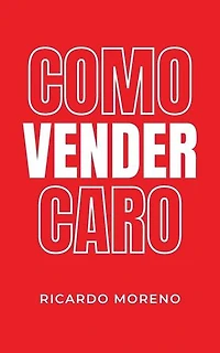 Como Vender Caro: How to Achieve Success, #1