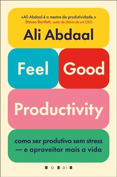 Feel-Good Productivity: Como ser produtivo sem stress — e aproveitar mais a vida