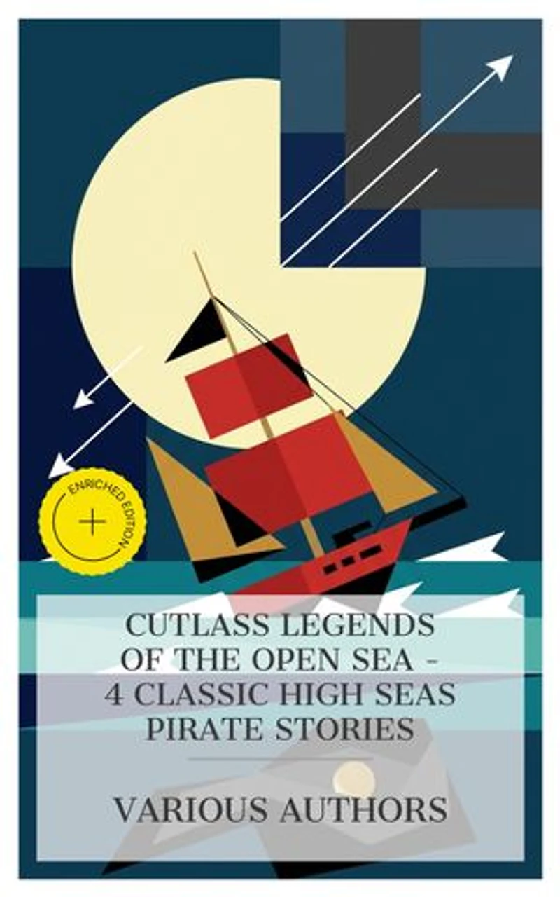 Cutlass Legends of the Open Sea - 4 Classic High Seas Pirate Stories: Enriched edition. Captain Sparkle, Pirate; Or, A Hard Man to Catch, The Isle of Pirate's Doom, The True Pirate Adventures, The Dealings of Captain Sharkey, etc.