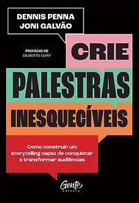 Crie palestras inesquecíveis: Como construir um storytelling capaz de conquistar e transformar audiências