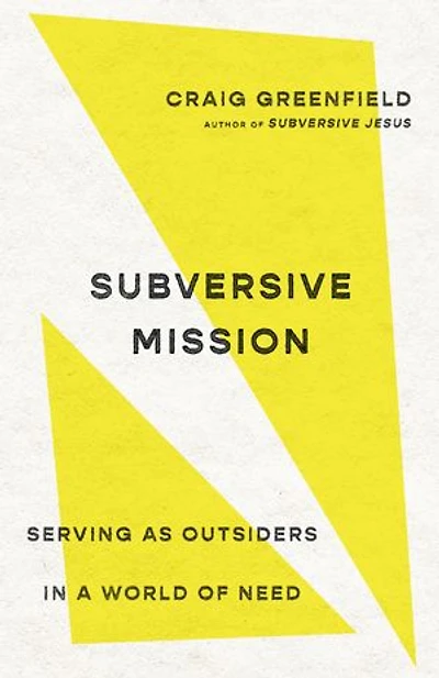 Subversive Mission: Serving as Outsiders a World of Need