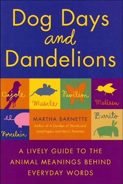 Dog Days and Dandelions: A Lively Guide to the Animal Meanings Behind Everyday Words