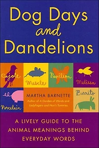 Dog Days and Dandelions: A Lively Guide to the Animal Meanings Behind Everyday Words