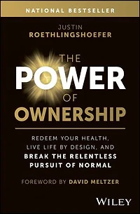 the Power of Ownership: Redeem Your Health, Live Life by Design, and Break Relentless Pursuit Normal