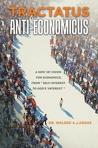 Tractatus Anti-Economicus: A new 101 Vision for Economics; from " self-interest to God's 'interest'