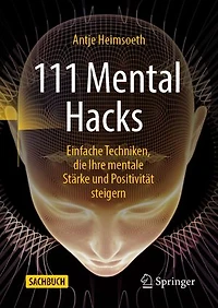 111 Mental Hacks: Einfache Techniken, die Ihre mentale Stärke und Positivität steigern