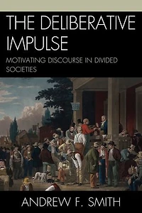 The Deliberative Impulse: Motivating Discourse Divided Societies