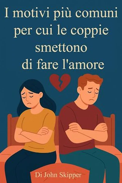 I motivi più comuni per cui le coppie smettono di fare l'amore