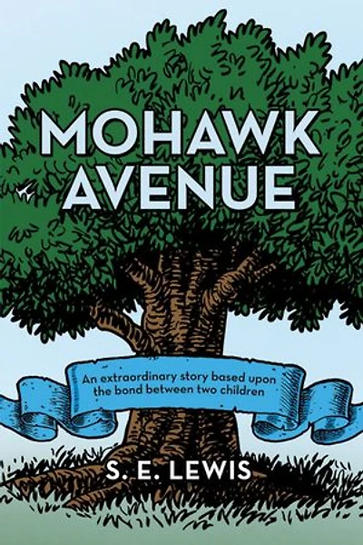 Mohawk Avenue: An Extraordinary Story Based Upon The Bond Between Two Children