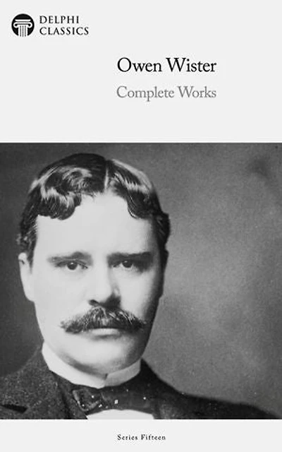 Delphi Complete Works of Owen Wister Illustrated
