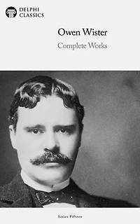 Delphi Complete Works of Owen Wister Illustrated