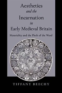Aesthetics and the Incarnation Early Medieval Britain: Materiality Flesh of Word