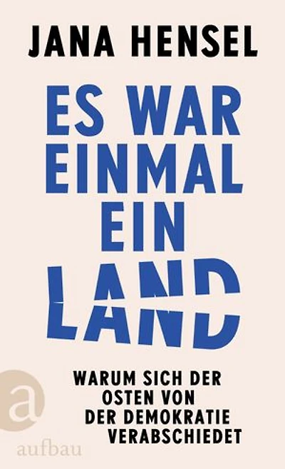 Es war einmal ein Land: Warum sich der Osten von der Demokratie verabschiedet