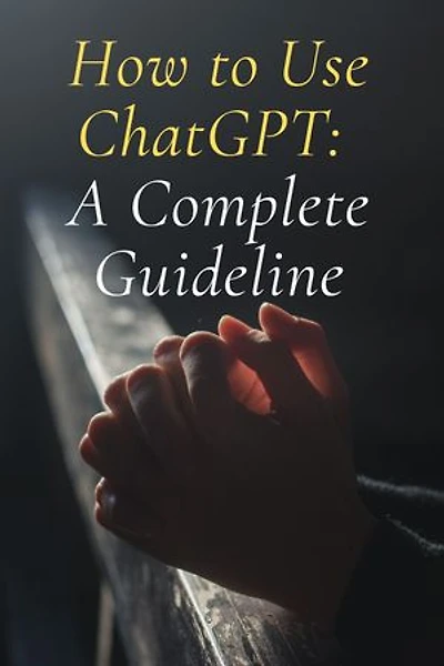 How To Use ChatGPT : A Complete Guideline