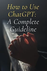 How To Use ChatGPT : A Complete Guideline