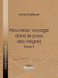 Nouveau voyage dans le pays des nègres: Suivi d'études sur la colonie du Sénégal et de documents historiques, géographiques et scientifiques - Tome II