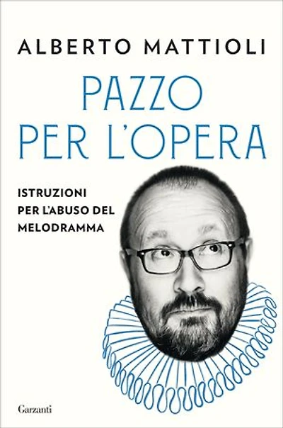 Pazzo per l’opera: Istruzioni per l’abuso del melodramma