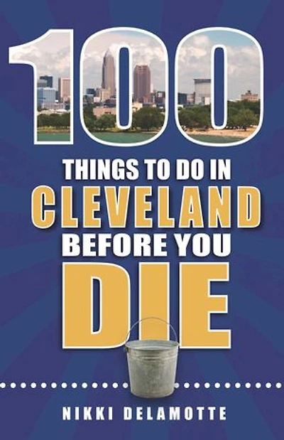100 Things to Do in Cleveland Before You Die