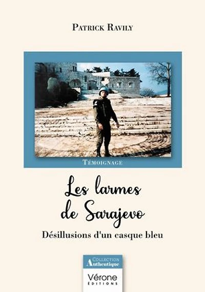 Les larmes de Sarajevo: Désillusions d'un casque bleu