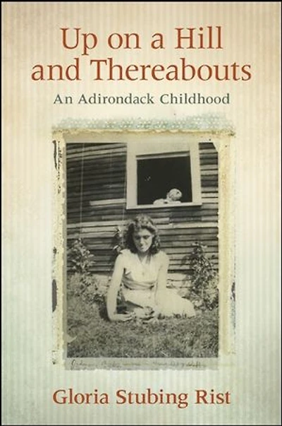 Up on a Hill and Thereabouts: An Adirondack Childhood