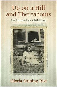 Up on a Hill and Thereabouts: An Adirondack Childhood
