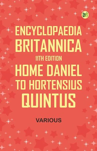 Encyclopaedia Britannica, 11th Edition, Home, Daniel to Hortensius, Quintus