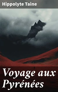 Voyage aux Pyrénées: Édition enrichie. Exploration des Pyrénées: Visions romanesques de la nature et de la vie rurale au XIXe siècle