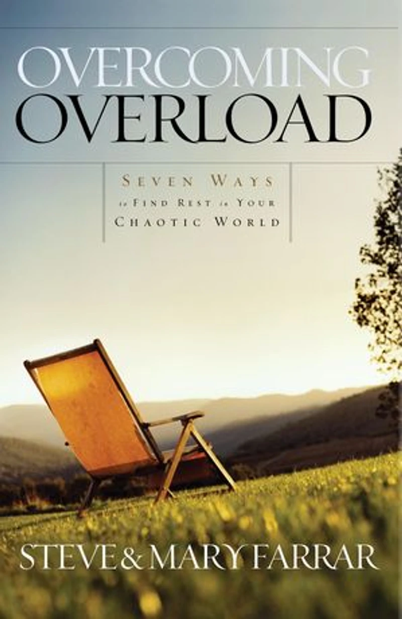 Overcoming Overload: Seven Ways To Find Rest Your Chaotic World