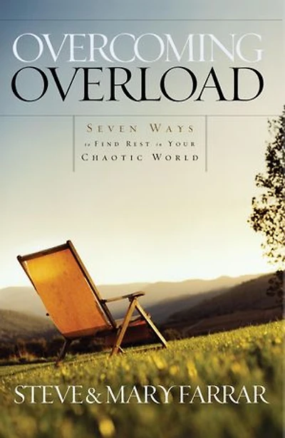 Overcoming Overload: Seven Ways To Find Rest Your Chaotic World
