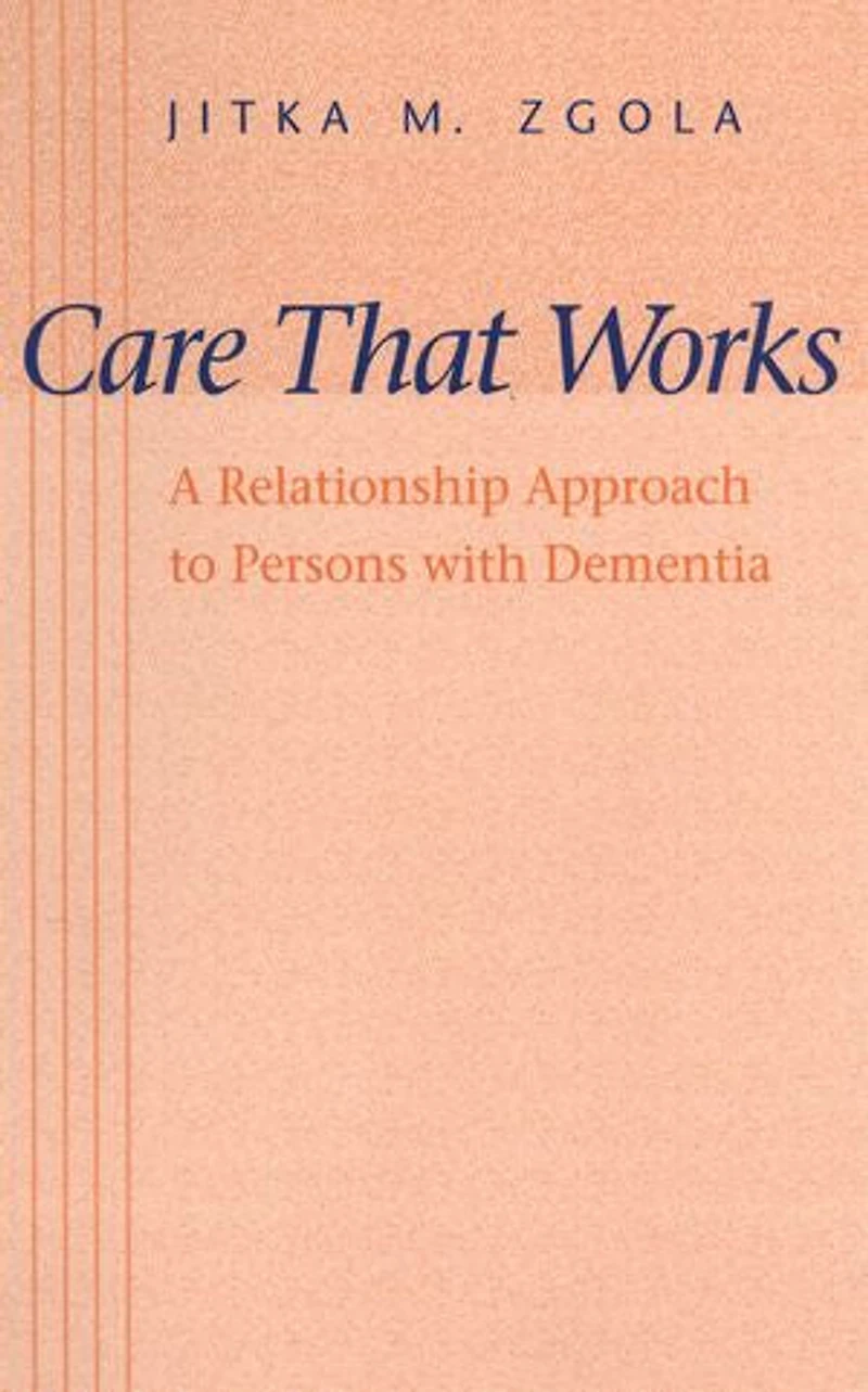 Care That Works: A Relationship Approach to Persons with Dementia