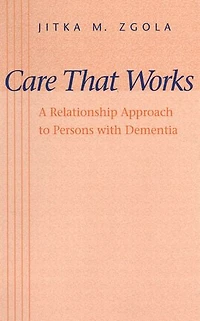Care That Works: A Relationship Approach to Persons with Dementia