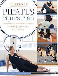 Pilates Equestrian: Become a More Effective Rider by Taking Ownership of Your Body