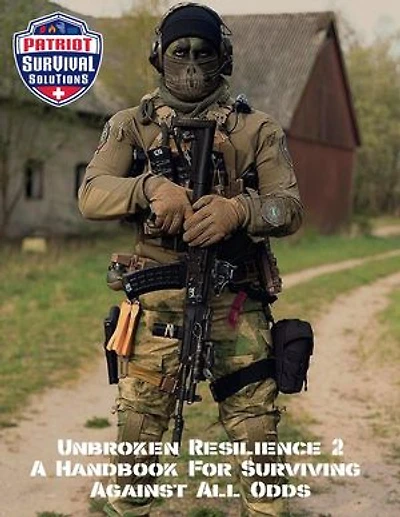 Unbroken Resilience: A Handbook For Surviving Against All Odds