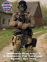 Unbroken Resilience: A Handbook For Surviving Against All Odds