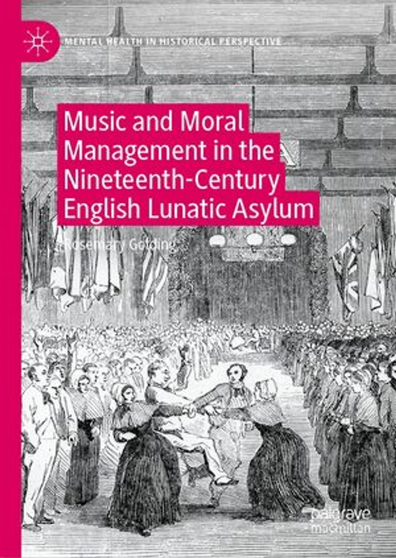 Music and Moral Management the Nineteenth-Century English Lunatic Asylum