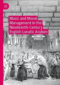 Music and Moral Management the Nineteenth-Century English Lunatic Asylum