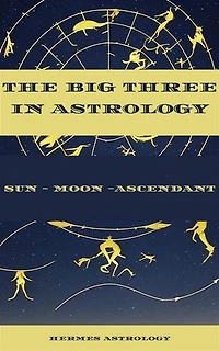 The Big Three in Astrology: Sun - Moon - Ascendant