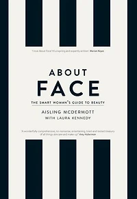 About Face – The Smart Woman's Guide to Beauty: Your Essential Skincare and Make-Up Bible for the Changing face of Beauty