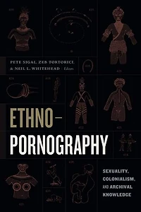 Ethnopornography: Sexuality, Colonialism, and Archival Knowledge