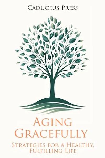 Aging Gracefully: Strategies for a Healthy, Fulfilling Life