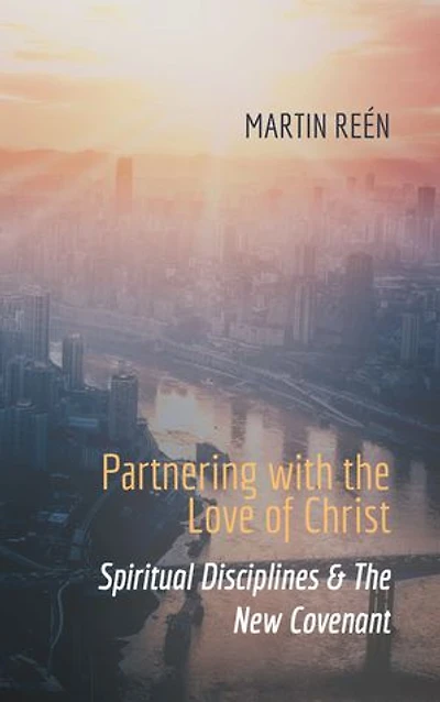 Partnering with the Love of Christ: Spiritual Disciplines & The New Covenant