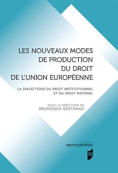Les nouveaux modes de production du droit de l'Union européenne: La dialectique du droit institutionnel et du droit matériel