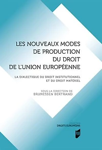Les nouveaux modes de production du droit de l'Union européenne: La dialectique du droit institutionnel et du droit matériel
